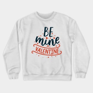 Be mine Valentine Crewneck Sweatshirt